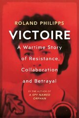 Victoire: A Wartime Story of Resistance, Collaboration and Betrayal цена и информация | Биографии, автобиографии, мемуары | 220.lv