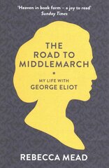 Road to Middlemarch: My Life with George Eliot cena un informācija | Biogrāfijas, autobiogrāfijas, memuāri | 220.lv