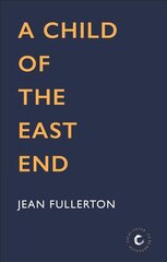 Child of the East End: The heartwarming and gripping memoir from the queen of saga fiction Main цена и информация | Биографии, автобиогафии, мемуары | 220.lv