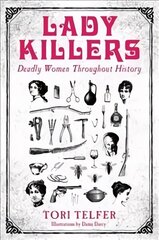 Lady Killers - Deadly Women Throughout History: Deadly women throughout history цена и информация | Биографии, автобиогафии, мемуары | 220.lv