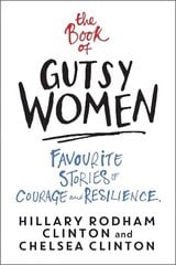 Book of Gutsy Women: Favourite Stories of Courage and Resilience цена и информация | Биографии, автобиогафии, мемуары | 220.lv