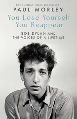 You Lose Yourself You Reappear: The Many Voices of Bob Dylan цена и информация | Биографии, автобиогафии, мемуары | 220.lv