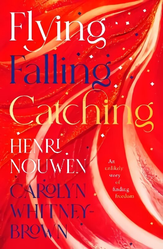 Flying, Falling, Catching: An Unlikely Story of Finding Freedom cena un informācija | Biogrāfijas, autobiogrāfijas, memuāri | 220.lv