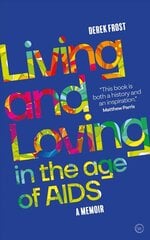 Living and Loving in the Age of AIDS: A memoir 0th New edition цена и информация | Биографии, автобиогафии, мемуары | 220.lv