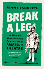 Break a Leg: A memoir, manifesto and celebration of amateur theatre cena un informācija | Biogrāfijas, autobiogrāfijas, memuāri | 220.lv