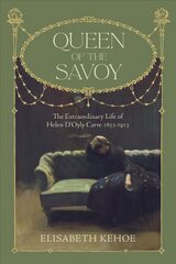 Queen of The Savoy: The Extraordinary Life of Helen D'Oyly Carte 1852-1913 cena un informācija | Biogrāfijas, autobiogrāfijas, memuāri | 220.lv