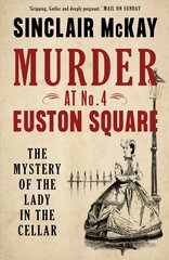 Murder at No. 4 Euston Square: The Mystery of the Lady in the Cellar цена и информация | Биографии, автобиогафии, мемуары | 220.lv