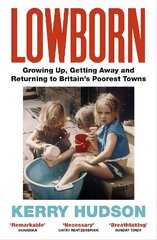 Lowborn: Growing Up, Getting Away and Returning to Britain's Poorest Towns cena un informācija | Biogrāfijas, autobiogrāfijas, memuāri | 220.lv