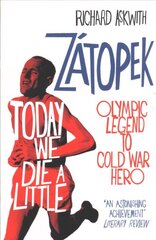 Today We Die a Little: Emil Zatopek, Olympic Legend to Cold War Hero цена и информация | Биографии, автобиографии, мемуары | 220.lv