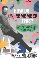 How Do I Un-Remember This?: Unfortunately True Stories цена и информация | Биографии, автобиогафии, мемуары | 220.lv