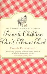 French Children Don't Throw Food: The hilarious NO. 1 SUNDAY TIMES BESTSELLER changing parents' lives цена и информация | Биографии, автобиографии, мемуары | 220.lv