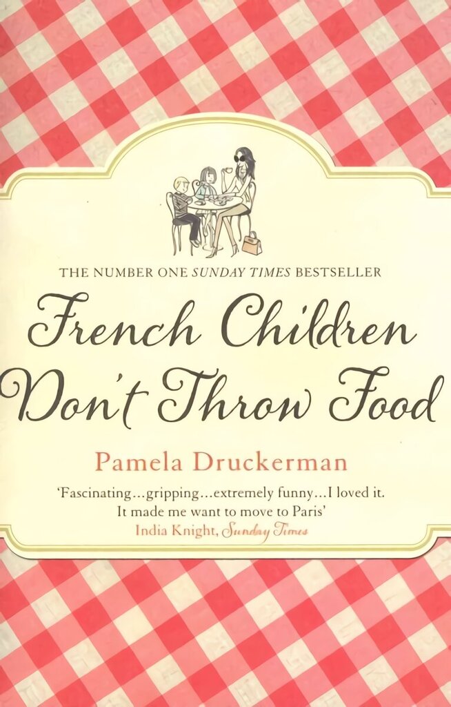 French Children Don't Throw Food: The hilarious NO. 1 SUNDAY TIMES BESTSELLER changing parents' lives cena un informācija | Biogrāfijas, autobiogrāfijas, memuāri | 220.lv