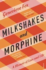 Milkshakes and Morphine: A Memoir of Love and Life cena un informācija | Biogrāfijas, autobiogrāfijas, memuāri | 220.lv
