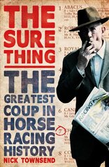 Sure Thing: The Greatest Coup in Horse Racing History цена и информация | Биографии, автобиогафии, мемуары | 220.lv