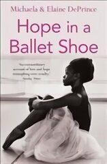 Hope in a Ballet Shoe: Orphaned by war, saved by ballet: an extraordinary true story Main cena un informācija | Biogrāfijas, autobiogrāfijas, memuāri | 220.lv