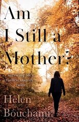 Am I Still a Mother?: Surviving Life's Cruellest Tragedy - Twice cena un informācija | Biogrāfijas, autobiogrāfijas, memuāri | 220.lv