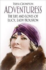 Adventuress: The Life and Loves of Lucy, Lady Houston 2nd edition цена и информация | Биографии, автобиогафии, мемуары | 220.lv