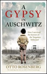 Gypsy In Auschwitz: How I Survived the Horrors of the 'Forgotten Holocaust' цена и информация | Биографии, автобиографии, мемуары | 220.lv