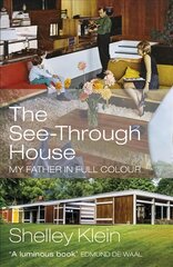 See-Through House: My Father in Full Colour цена и информация | Биографии, автобиогафии, мемуары | 220.lv