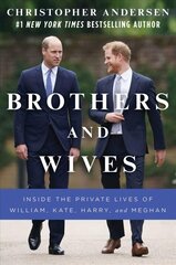 Brothers and Wives: Inside the Private Lives of William, Kate, Harry, and Meghan цена и информация | Биографии, автобиогафии, мемуары | 220.lv