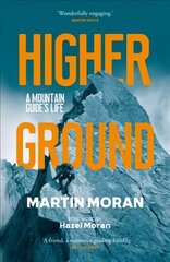 Higher Ground: A Mountain Guide's Life Commemorative edition with a forward by Hazel Moran. цена и информация | Биографии, автобиогафии, мемуары | 220.lv