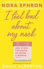 I Feel Bad About My Neck: with a new introduction from Dolly Alderton cena un informācija | Biogrāfijas, autobiogrāfijas, memuāri | 220.lv