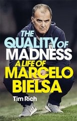 Quality of Madness: A Life of Marcelo Bielsa цена и информация | Биографии, автобиогафии, мемуары | 220.lv