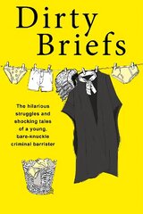 Dirty Briefs: The hilarious struggles and shocking tales of a bare-knuckle criminal barrister cena un informācija | Biogrāfijas, autobiogrāfijas, memuāri | 220.lv