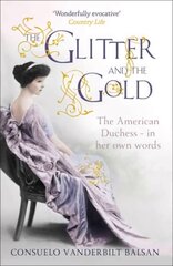 Glitter and the Gold: The American Duchess - In Her Own Words цена и информация | Биографии, автобиографии, мемуары | 220.lv