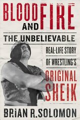 Blood And Fire: The Unbelievable Real-Life Story of Wrestling's Original Sheik cena un informācija | Biogrāfijas, autobiogrāfijas, memuāri | 220.lv