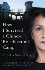 How I Survived a Chinese 'Re-education' Camp: A Uyghur Woman's Story cena un informācija | Biogrāfijas, autobiogrāfijas, memuāri | 220.lv