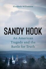 Sandy Hook: An American Tragedy and the Battle for Truth cena un informācija | Biogrāfijas, autobiogrāfijas, memuāri | 220.lv