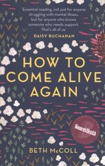 How to Come Alive Again: A guide to killing your monsters 2nd edition цена и информация | Биографии, автобиогафии, мемуары | 220.lv