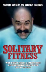 Solitary Fitness - The Ultimate Workout From Britain's Most Notorious Prisoner New edition цена и информация | Биографии, автобиографии, мемуары | 220.lv
