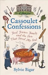 Cassoulet Confessions: Food, France, Family and the Stew That Saved My Soul cena un informācija | Biogrāfijas, autobiogrāfijas, memuāri | 220.lv