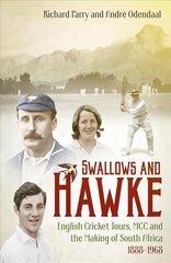 Swallows and Hawke: England's Cricket Tourists, MCC and the Making of South Africa 1888-1968 cena un informācija | Biogrāfijas, autobiogrāfijas, memuāri | 220.lv