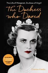 Duchess Who Dared: The Life of Margaret, Duchess of Argyll (The extraordinary story behind A Very British Scandal, starring Claire Foy and Paul Bettany) цена и информация | Биографии, автобиогафии, мемуары | 220.lv