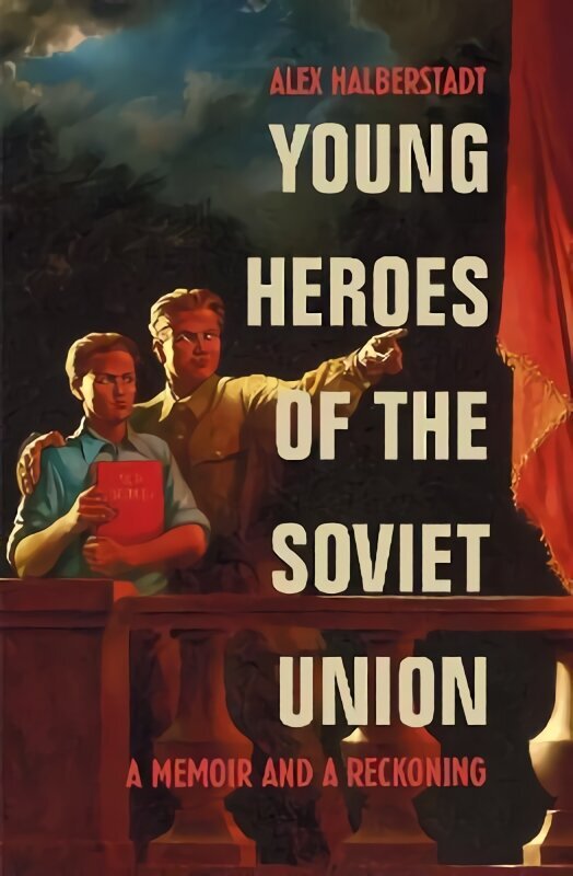 Young Heroes of the Soviet Union: A Memoir and a Reckoning cena un informācija | Biogrāfijas, autobiogrāfijas, memuāri | 220.lv