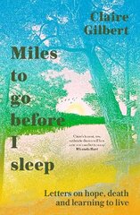 Miles To Go Before I Sleep: Letters on Hope, Death and Learning to Live cena un informācija | Biogrāfijas, autobiogrāfijas, memuāri | 220.lv