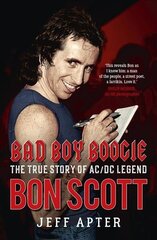 Bad Boy Boogie: The true story of AC/DC legend Bon Scott cena un informācija | Biogrāfijas, autobiogrāfijas, memuāri | 220.lv