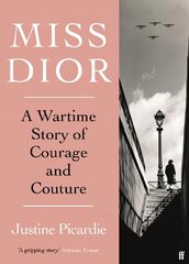 Miss Dior: A Wartime Story of Courage and Couture Main цена и информация | Биографии, автобиографии, мемуары | 220.lv