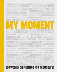 My Moment: 106 Women on Fighting for Themselves cena un informācija | Biogrāfijas, autobiogrāfijas, memuāri | 220.lv