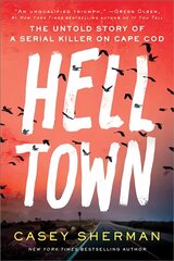 Helltown: The Untold Story of a Serial Killer on Cape Cod цена и информация | Биографии, автобиогафии, мемуары | 220.lv