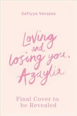 Loving and Losing You, Azaylia: My Inspirational Daughter and our Unbreakable Bond цена и информация | Биографии, автобиогафии, мемуары | 220.lv