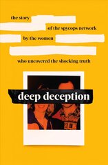 Deep Deception: The story of the spycop network, by the women who uncovered the shocking truth цена и информация | Биографии, автобиогафии, мемуары | 220.lv