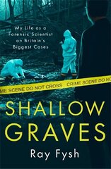 Shallow Graves: My life as a Forensic Scientist on Britain's Biggest Cases цена и информация | Биографии, автобиогафии, мемуары | 220.lv