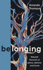 Belonging: Natural histories of place, identity and home Main цена и информация | Биографии, автобиографии, мемуары | 220.lv