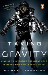 Taking on Gravity: A Guide to Inventing the Impossible from the Man Who Learned to Fly цена и информация | Биографии, автобиогафии, мемуары | 220.lv