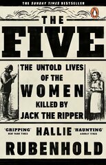 Five: The Untold Lives of the Women Killed by Jack the Ripper cena un informācija | Biogrāfijas, autobiogrāfijas, memuāri | 220.lv