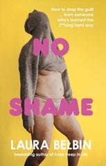 No Shame: How to drop the guilt ... from some who's learned the f**king hard way cena un informācija | Biogrāfijas, autobiogrāfijas, memuāri | 220.lv